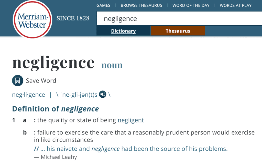 Merriam-Webster defines negligence as "failure to exercise the care that a reasonably prudent person would exercise in like circumstances"